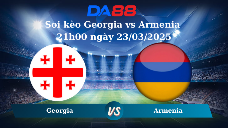Nhận định soi kèo Georgia vs Armenia 21h00 ngày 23/03/2025 – Nations League DA88