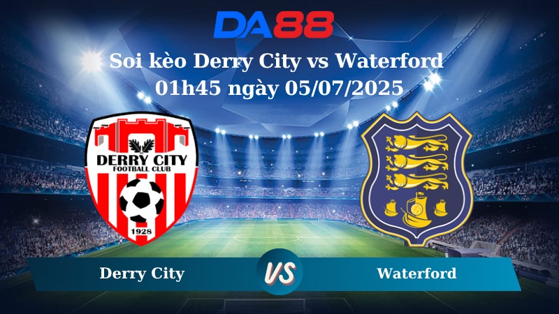 Nhận định soi kèo Derry City vs Waterford 01h45 ngày 05/07/2025 - VĐQG Ireland DA88