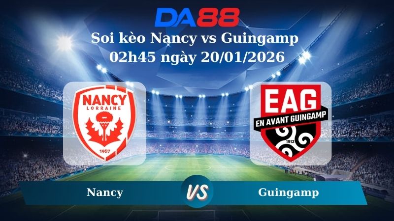 Nhận định soi kèo Nancy vs Guingamp 02h45 ngày 20/01/2026 – Hạng 2 Pháp DA88