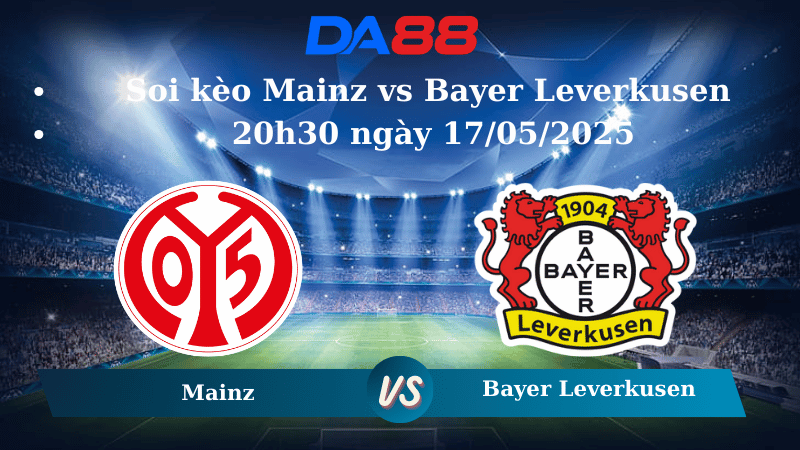 Nhận định soi kèo Mainz vs Bayer Leverkusen 20h30 ngày 17/05/2025 - Bundesliga  DA88