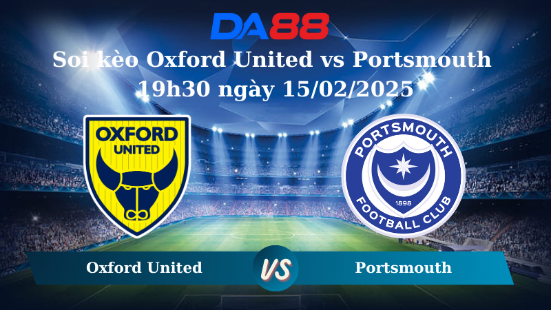 Nhận định soi kèo Oxford United vs Portsmouth 19h30 ngày 15/02/2025 – Hạng nhất Anh DA88