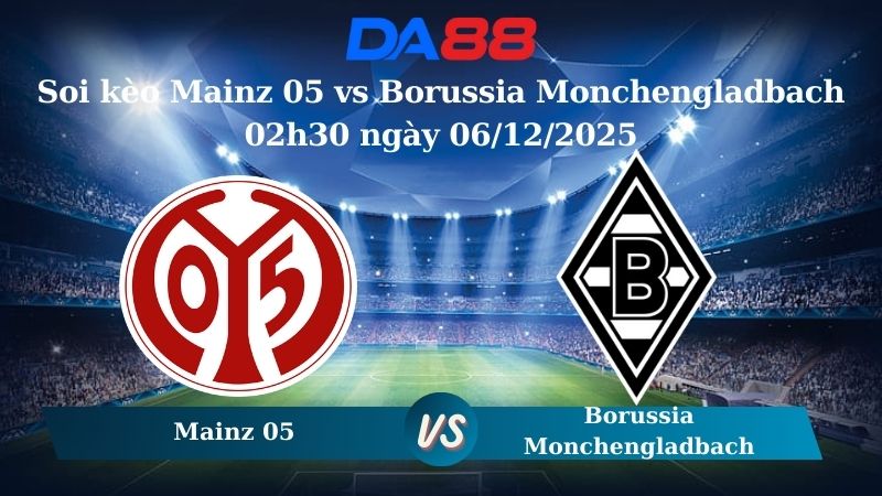 Nhận định soi kèo Mainz 05 vs Borussia Monchengladbach 02h30 ngày 06/12/2025 – Bundesliga  DA88