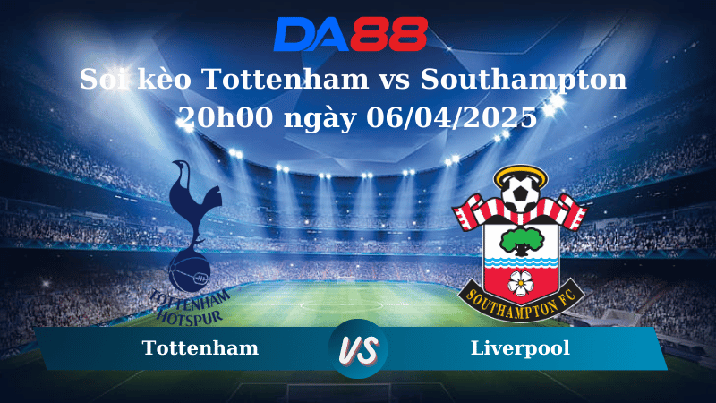 Nhận định soi kèo Tottenham vs Southampton 20h00 ngày 06/04/2025 - Ngoại hạng Anh DA88