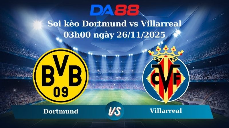 Nhận định soi kèo Dortmund vs Villarreal 03h00 ngày 26/11/2025 – Champions League DA88