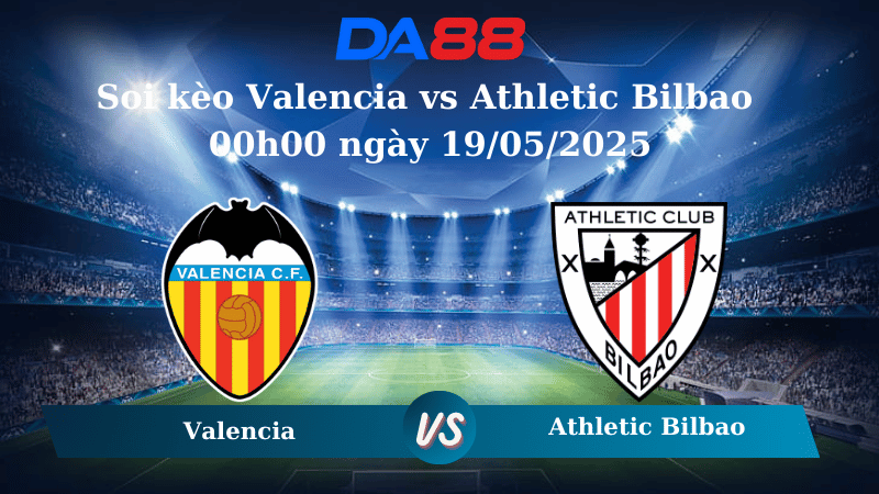 Nhận định soi kèo Valencia vs Athletic Bilbao 00h00 ngày 19/05/2025 – La Liga  DA88