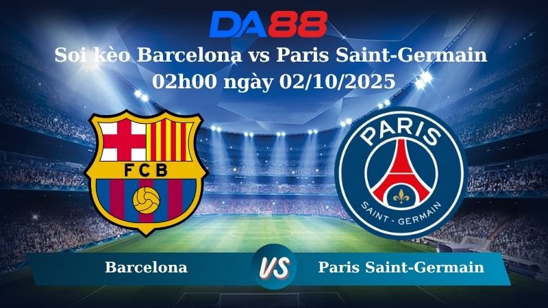 Nhận định soi kèo Barcelona vs Paris Saint-Germain 02h00 ngày 02/10/2025 – Champions League DA88