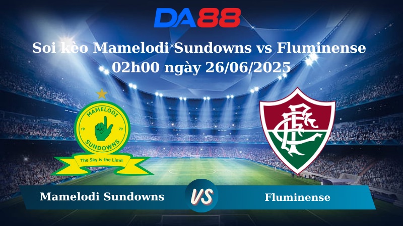 Nhận định soi kèo Mamelodi Sundowns vs Fluminense 02h00 ngày 26/06/2025 – FIFA Club World Cup DA88