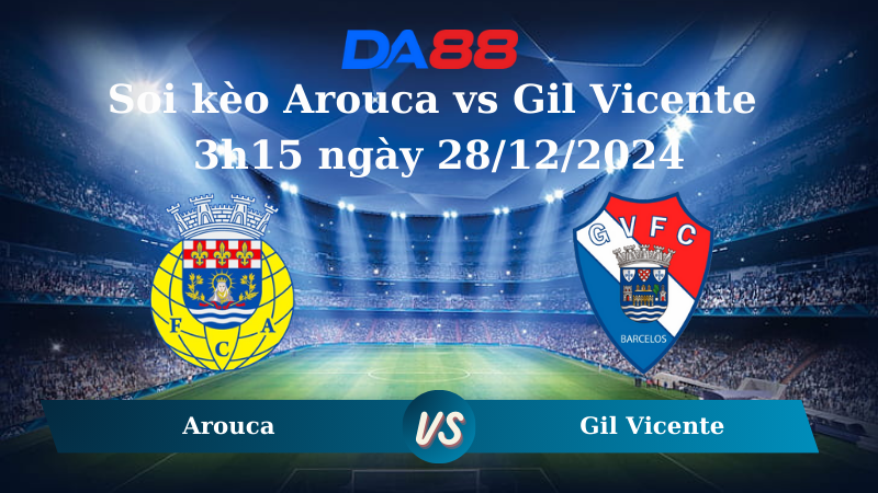 Nhận định soi kèo Arouca vs Gil Vicente 3h15 ngày 28/12/2024 - VĐQG Bồ Đào Nha DA88
