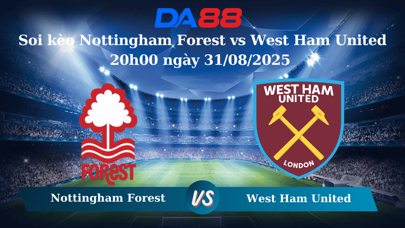 Nhận định soi kèo Nottingham Forest vs West Ham United 20h00 ngày 31/08/2025 – Ngoại hạng Anh  DA88