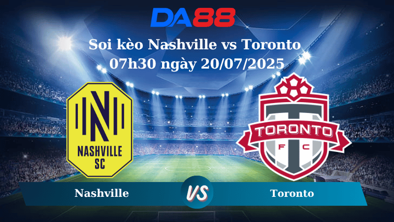 Nhận định soi kèo Nashville vs Toronto 07h30 ngày 20/07/2025 - Nhà Nghề Mỹ DA88
