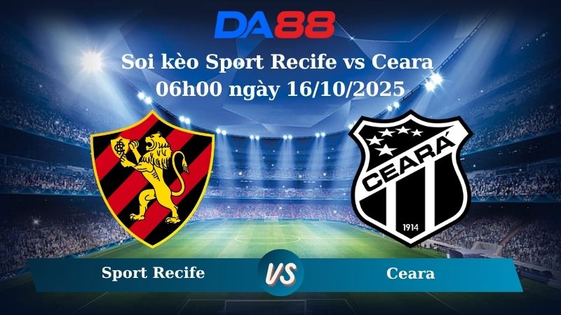 Nhận định soi kèo Sport Recife vs Ceara 06h00 ngày 16/10/2025 - VĐQG Brazil  DA88