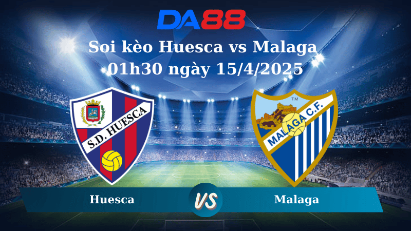 Nhận định soi kèo Huesca vs Malaga 01h30 ngày 15/4/2025 - Hạng 2 Tây Ban Nha DA88