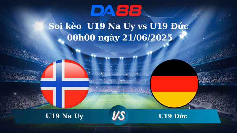 Nhận định soi kèo U19 Na Uy vs U19 Đức 00h00 ngày 21/06/2025 - VCK U19 Châu Âu DA88