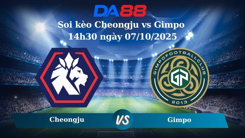 Nhận định soi kèo Cheongju vs Gimpo 14h30 ngày 07/10/2025 - Hạng 2 Hàn Quốc  DA88