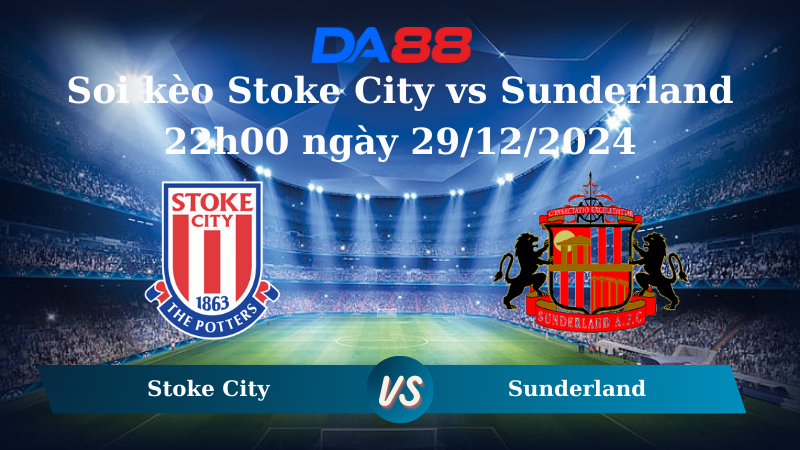Nhận định soi kèo Stoke City vs Sunderland 22h00 ngày 29/12/2024 – Hạng nhất Anh DA88