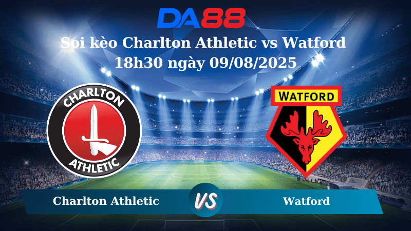 Nhận định soi kèo Charlton Athletic vs Watford 18h30 ngày 09/08/2025 – Hạng nhất Anh DA88