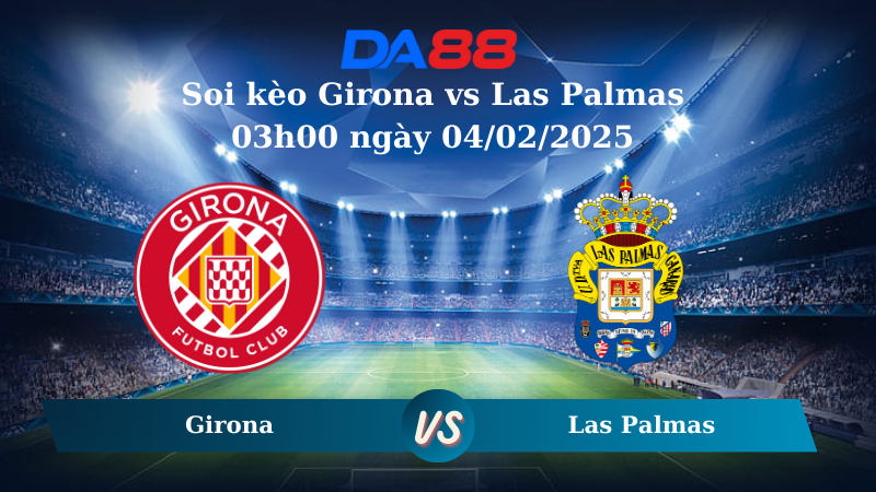Nhận định soi kèo Girona vs Las Palmas 03h00 ngày 04/02/2025 – La Liga DA88