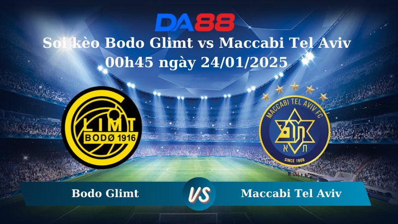 Nhận định soi kèo Bodo Glimt vs Maccabi Tel Aviv 00h45 ngày 24/01/2025 – Europa League DA88