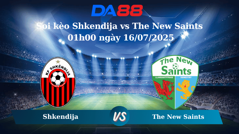 Nhận định soi kèo Shkendija vs The New Saints 01h00 ngày 16/07/2025 - Vòng loại Champions League  DA88