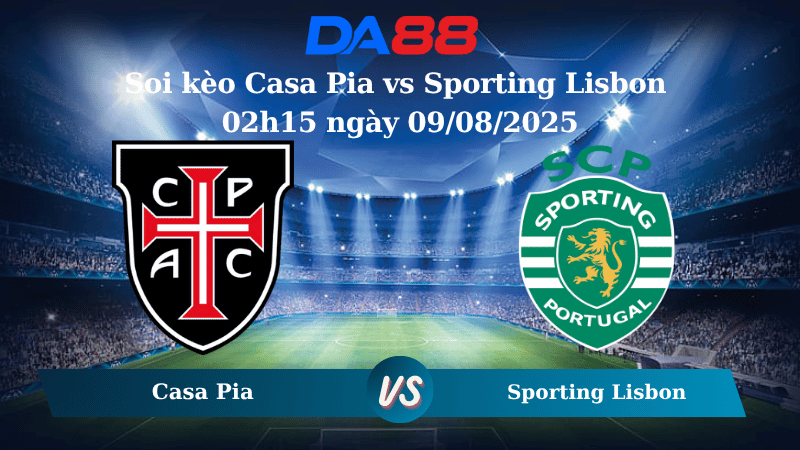 Nhận định soi kèo Casa Pia vs Sporting Lisbon 02h15 ngày 09/08/2025 - VĐQG Bồ Đào Nha  DA88
