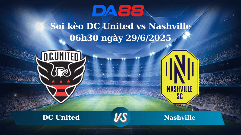 Nhận định soi kèo DC United vs Nashville 06h30 ngày 29/6/2025 - Nhà nghề Mỹ DA88