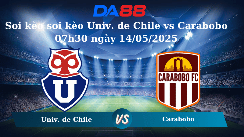 Nhận định soi kèo soi kèo Univ. de Chile vs Carabobo 07h30 ngày 14/05/2025 - Copa Libertadores DA88