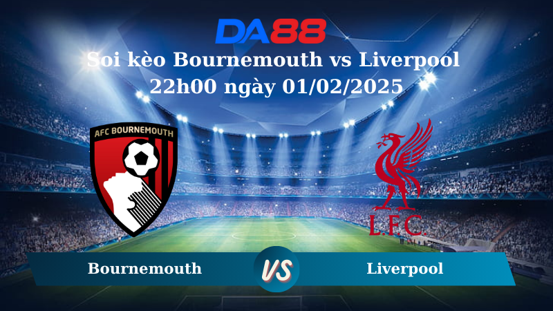 Nhận định soi kèo Bournemouth vs Liverpool 22h00 ngày 01/02/2025 – Ngoại Hạng Anh DA88