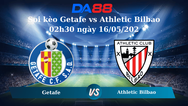 Nhận định soi kèo Getafe vs Athletic Bilbao 02h30 ngày 16/05/2025 – La Liga  DA88