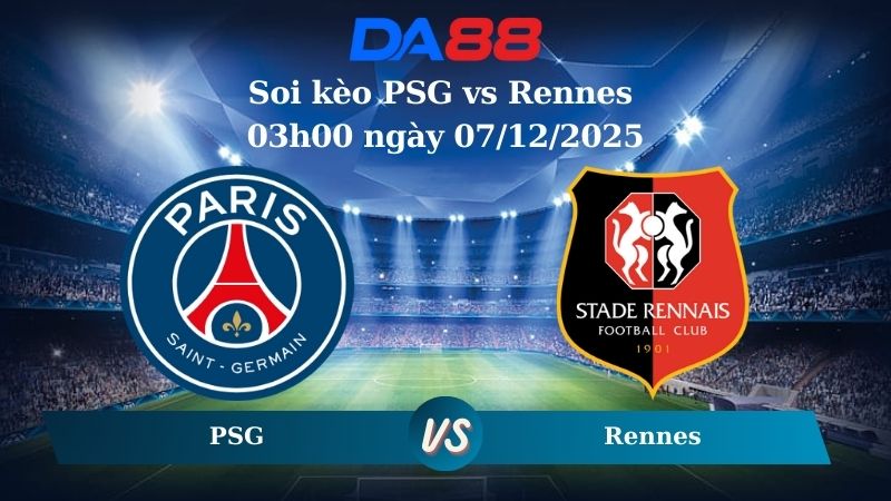 Nhận định soi kèo PSG vs Rennes 03h00 ngày 07/12/2025 – Ligue 1  DA88