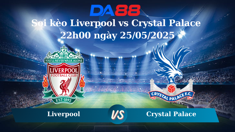 Nhận định soi kèo Liverpool vs Crystal Palace 22h00 ngày 25/05/2025 – Ngoại hạng Anh DA88