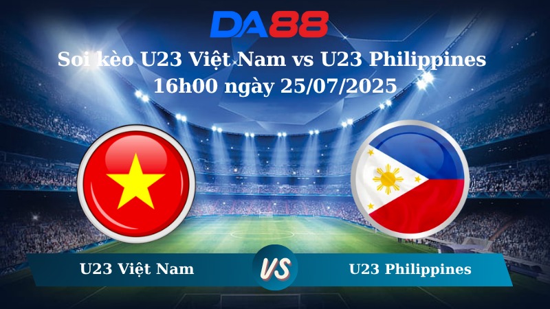 Nhận định soi kèo U23 Việt Nam vs U23 Philippines 16h00 ngày 25/07/2025 - U23 Đông Nam Á DA88