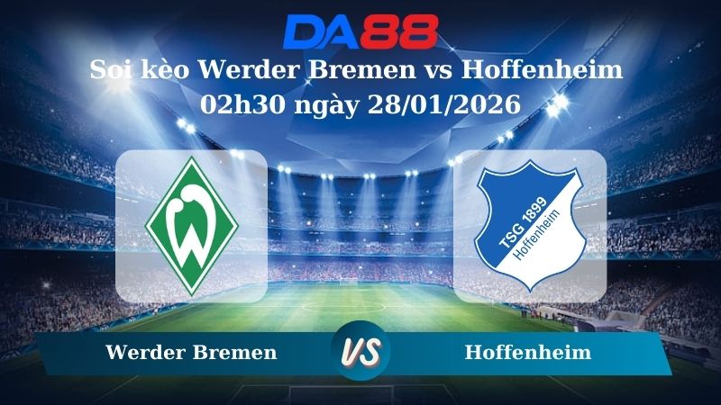 Nhận định soi kèo Werder Bremen vs Hoffenheim 02h30 ngày 28/01/2026 – Bundesliga  DA88