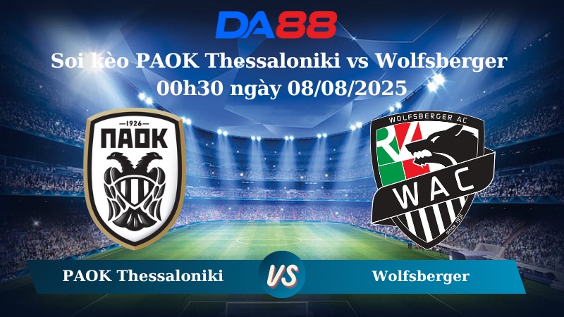 Nhận định soi kèo PAOK Thessaloniki vs Wolfsberger 00h30 ngày 08/08/2025 - Europa League DA88