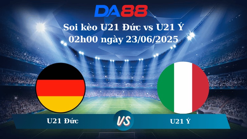 Nhận định soi kèo U21 Đức vs U21 Ý 02h00 ngày 23/06/2025 - VCK U21 Châu Âu DA88