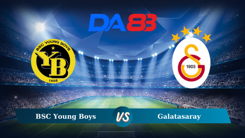 Nhận định soi kèo BSC Young Boys vs Galatasaray 02h00 ngày 22/08/2024 – Vòng loại Champions League DA88