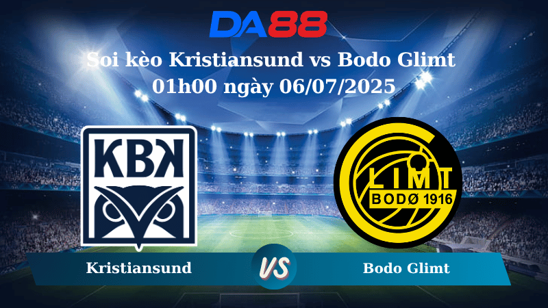 Nhận định soi kèo Kristiansund vs Bodo Glimt 01h00 ngày 06/07/2025 - VĐQG Na Uy DA88