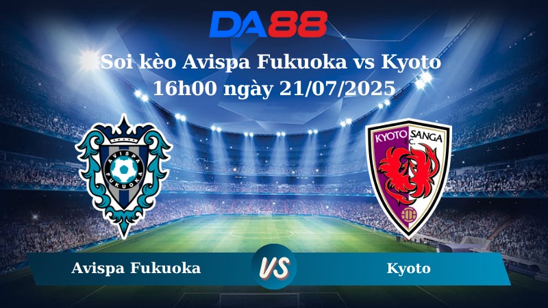 Nhận định soi kèo Avispa Fukuoka vs Kyoto 16h00 ngày 21/07/2025 - VĐQG Nhật Bản  DA88