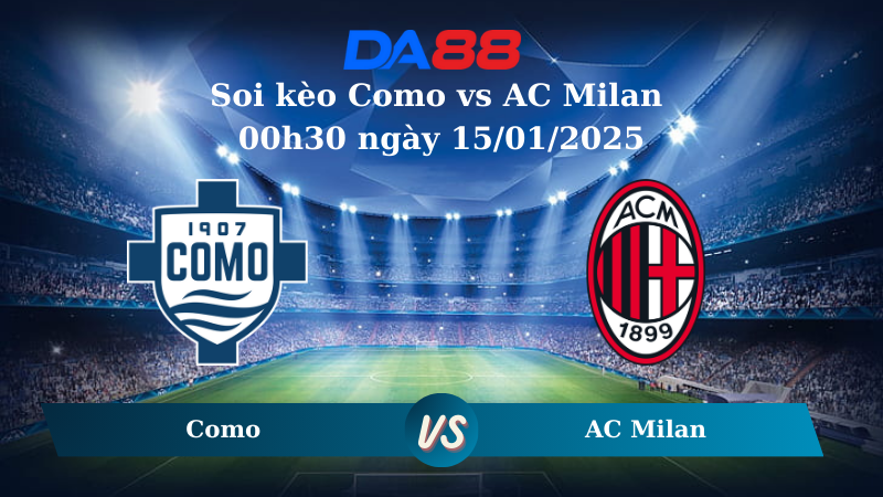 Nhận định soi kèo Como vs AC Milan 00h30 ngày 15/01/2025 – Serie A DA88