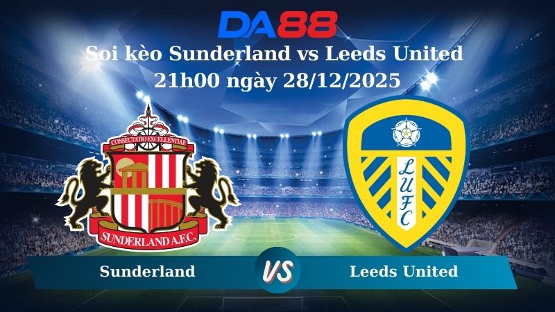 Nhận định soi kèo Sunderland vs Leeds United 21h00 ngày 28/12/2025 – Ngoại hạng Anh DA88