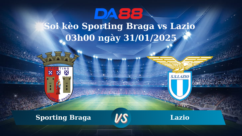Nhận định soi kèo Sporting Braga vs Lazio 03h00 ngày 31/01/2025 - Europa League DA88
