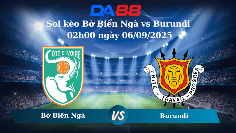 Nhận định soi kèo Bờ Biển Ngà vs Burundi 02h00 ngày 06/09/2025 - Vòng Loại World Cup 2026 DA88
