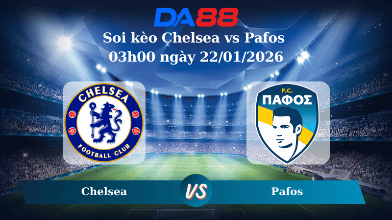 Nhận định soi kèo Chelsea vs Pafos 03h00 ngày 22/01/2026 – Champions League DA88