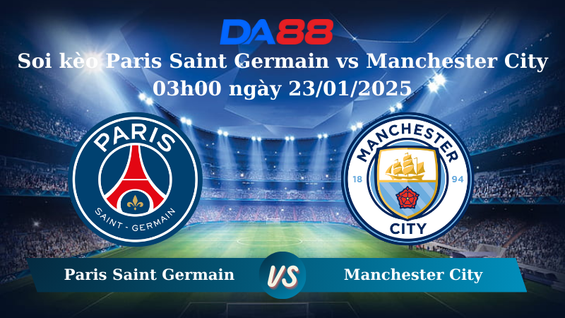 Nhận định soi kèo Paris Saint Germain vs Manchester City 03h00 ngày 23/01/2025 – Champions League DA88
