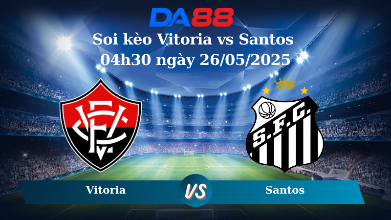 Nhận định soi kèo Vitoria vs Santos 04h30 ngày 26/05/2025 – VĐQG Brazil DA88