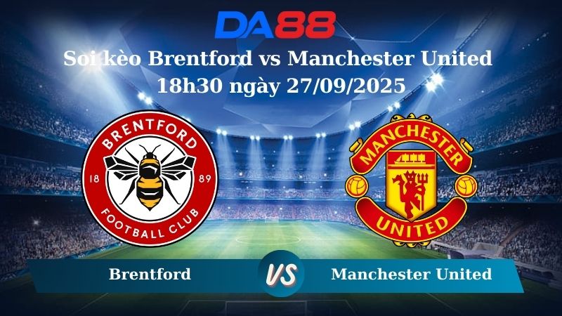 Nhận định soi kèo Brentford vs Manchester United 18h30 ngày 27/09/2025 – Ngoại hạng Anh DA88