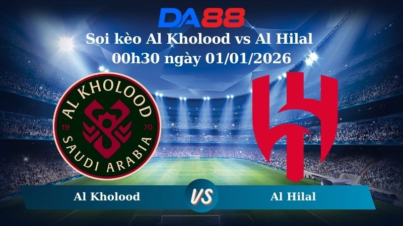 Nhận định soi kèo Al Kholood vs Al Hilal 00h30 ngày 01/01/2026 – Saudi League  DA88