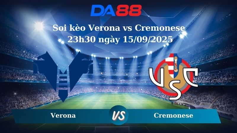 Nhận định soi kèo Verona vs Cremonese 23h30 ngày 15/09/2025 - Serie A  DA88