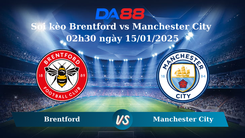 Nhận định soi kèo Brentford vs Manchester City 02h30 ngày 15/01/2025 – Ngoại hạng Anh DA88