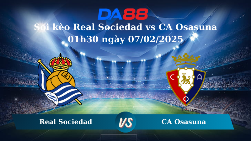 Nhận định soi kèo Real Sociedad vs CA Osasuna 01h30 ngày 07/02/2025 – Cúp nhà vua Tây Ban Nha DA88