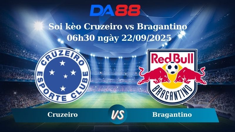 Nhận định soi kèo Cruzeiro vs Bragantino 06h30 ngày 22/09/2025 - VĐQG Brazil  DA88